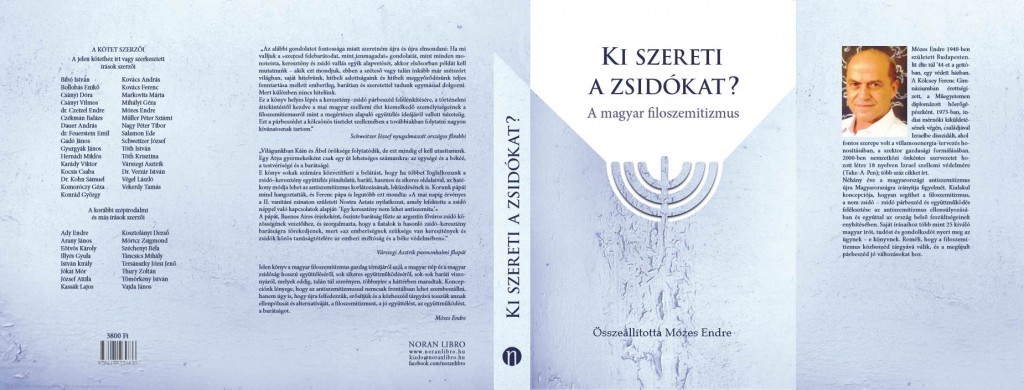 “Ki szereti a zsidókat? A magyar filoszemitizmus” (Mózes Endre et al, Noran Libro, Budapest 2014, 368pp)